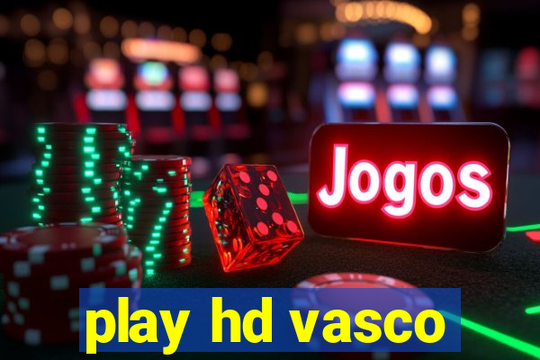 play hd vasco